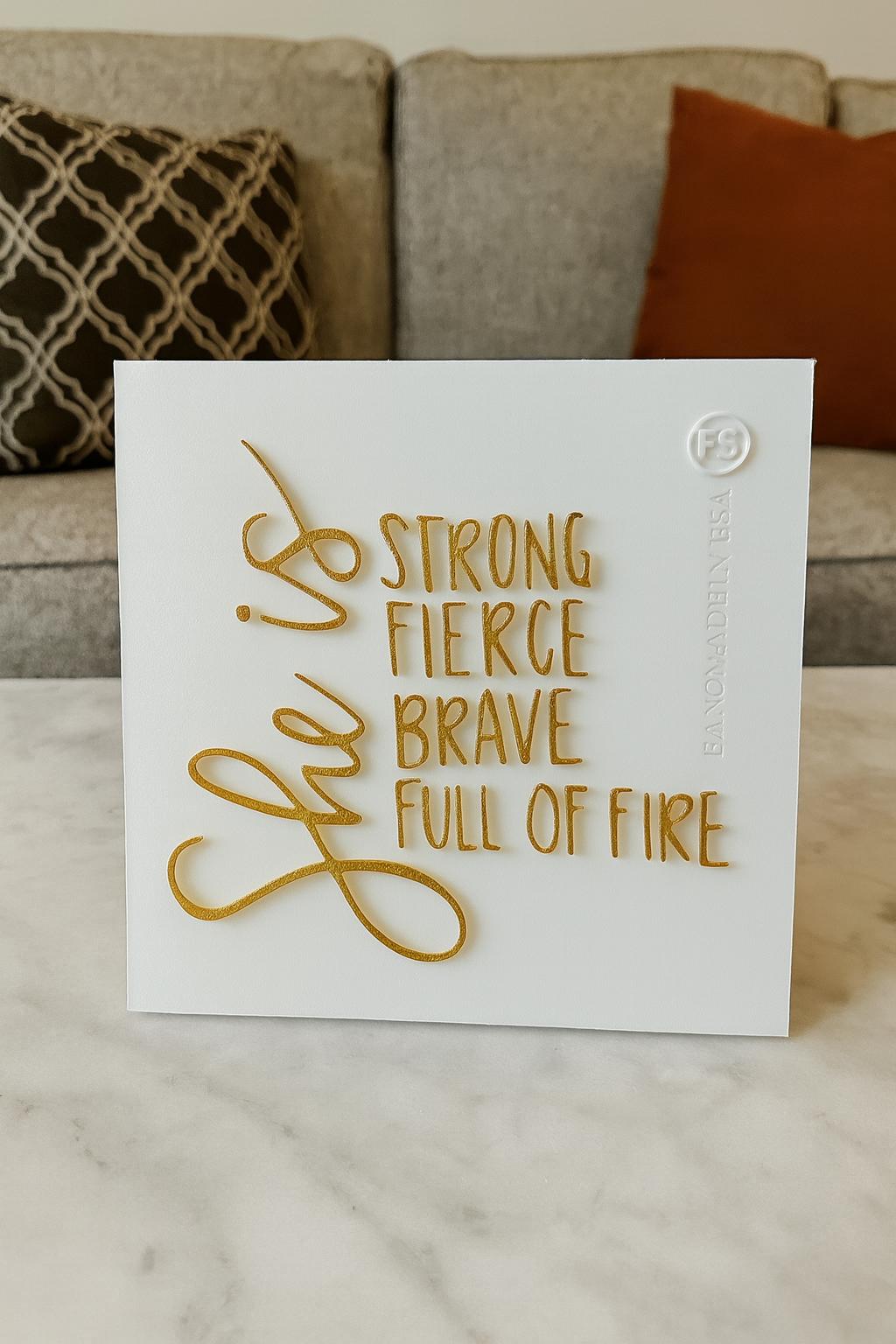 SHE IS STRONG FIERCE BRAVE FULL OF FIRE