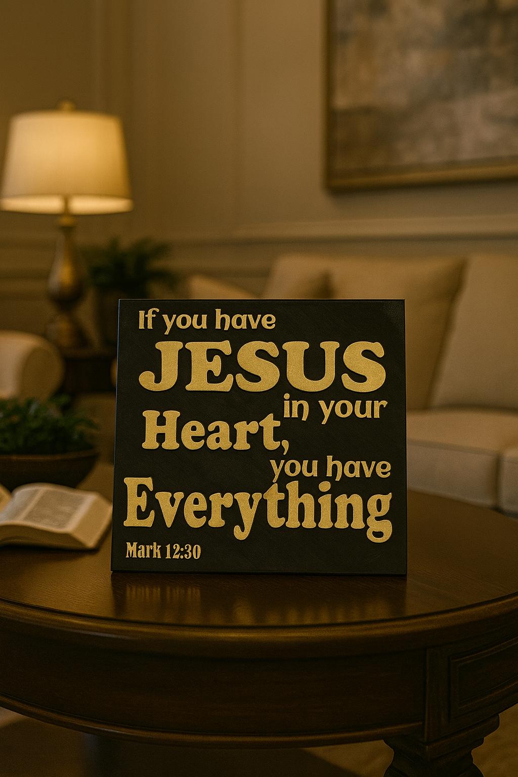 Plaque: IF YOU HAVE JESUS IN YOUR HEART, YOU HAVE EVERYTHING - Made in USA