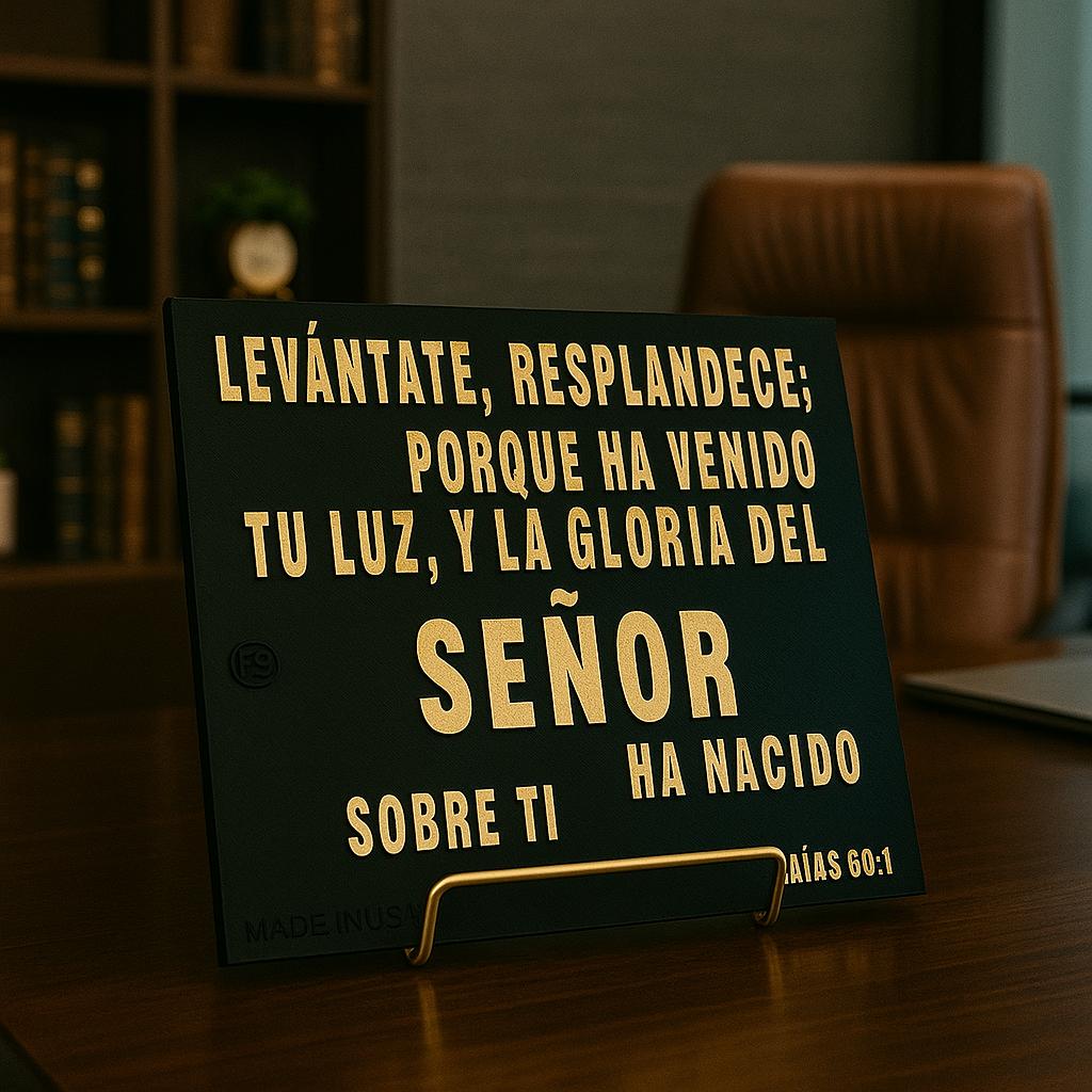 Placa: LEVANTATE Y RESPLANDECE, PORQUE HA VENIDO TU LUZ Y LA GLORIA DEL SENOR HA CAIDO SOBRE TI - Made in USA