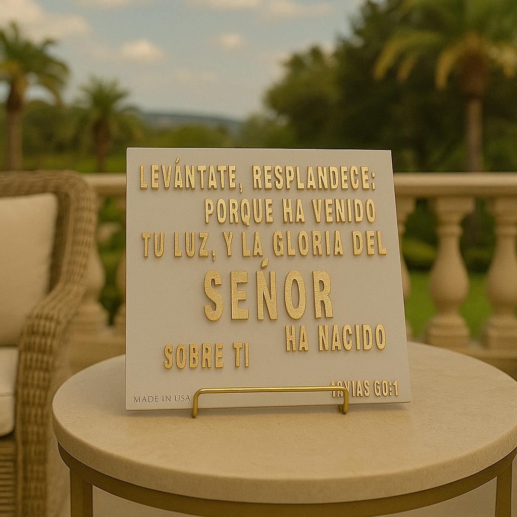 Placa: LEVANTATE Y RESPLANDECE, PORQUE HA VENIDO TU LUZ Y LA GLORIA DEL SENOR HA CAIDO SOBRE TI - Made in USA