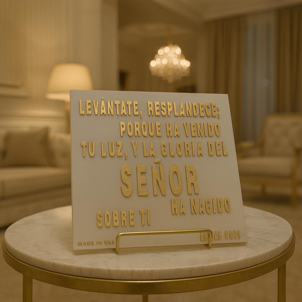 Placa: LEVANTATE Y RESPLANDECE, PORQUE HA VENIDO TU LUZ Y LA GLORIA DEL SENOR HA CAIDO SOBRE TI - Made in USA