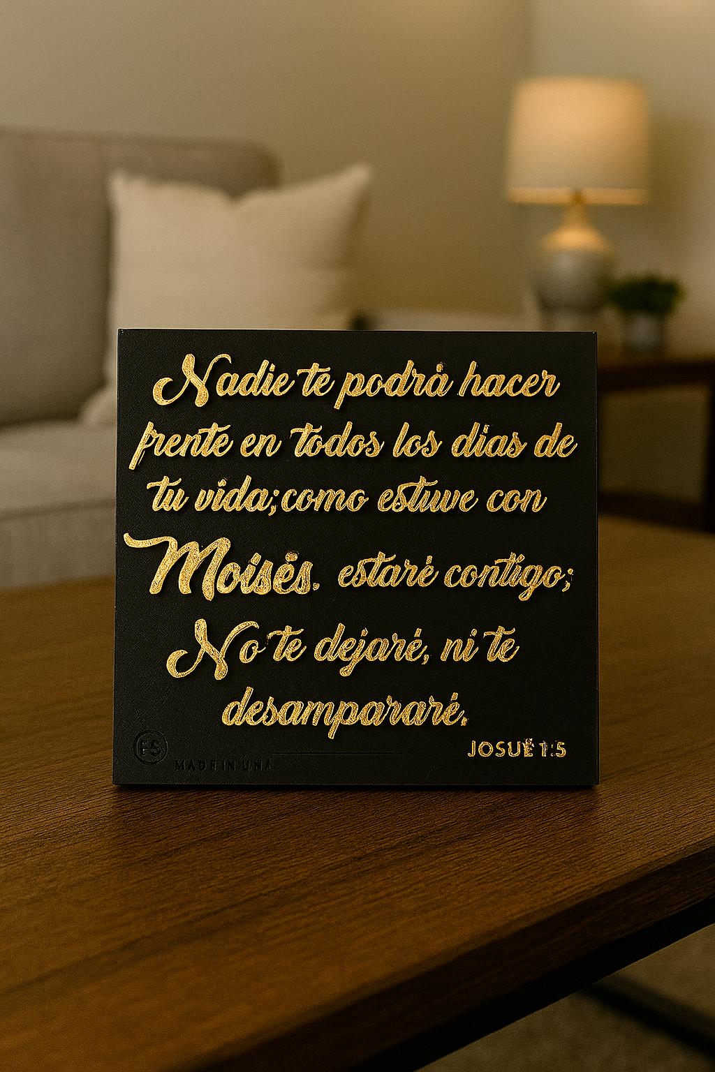 Placa: NADIE TE PODRÁ HACER FRENTE EN TODOS LOS DÍAS DE TU VIDA; COMO ESTUVE CON MOISES, ESTARÉ CONTIGO; NO TE DEJARÉ NI DESAMPARARÉ - Made in USA