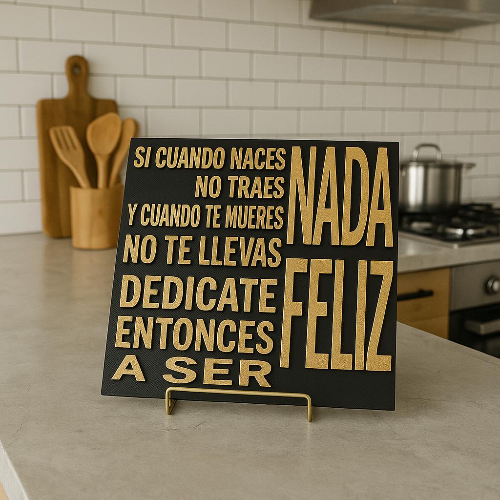 Placa: SI CUANDO NACES NO TRAES NADA Y CUANDO MUERES NO TE LLEVAS NADA, DEDICATE ENTONCES A SER FELIZ -Made in USA