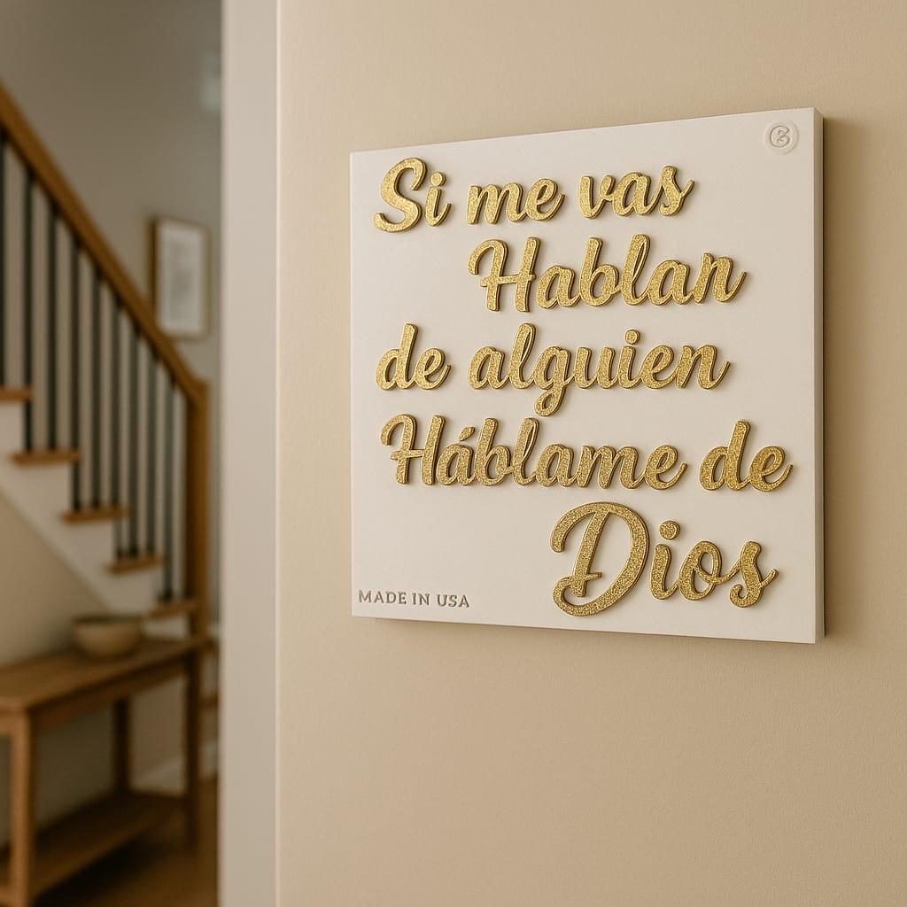 Placa: SI ME VAS HABLAR DE ALGUIEN HABLAME DE DIOS - Made in USA