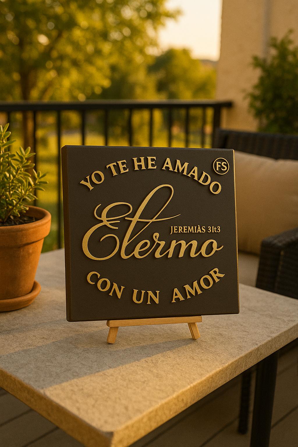 Placa: YO TE HE AMADO CON AMOR ETERNO - Made in USA