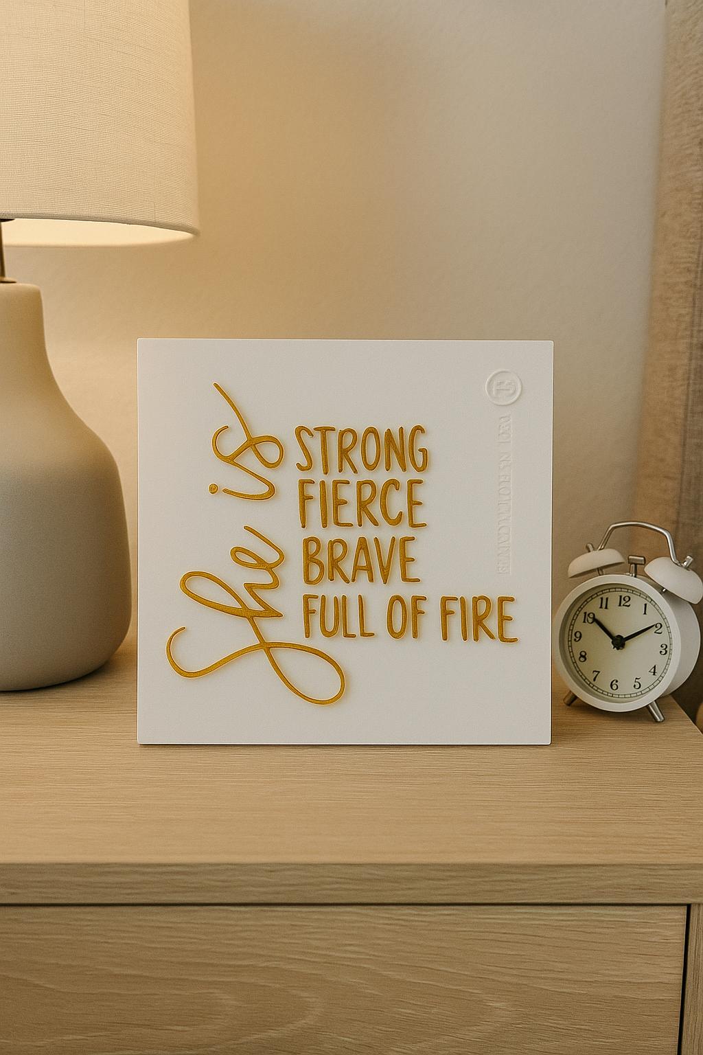 SHE IS STRONG FIERCE BRAVE FULL OF FIRE