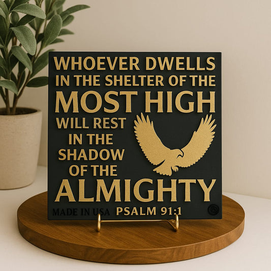 Plaque: WHOEVER DWELLS IN THE SHELTER OF THE MOST HIGH WILL REST IN THE SHADOW OF THE ALMIGHTY - Made in USA