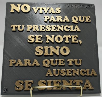 PLAQUE: NO VIVAS PARA QUE TU PRESENCIA SE NOTE, SINO PARA QUE TU AUSENCIA SE SIENTA