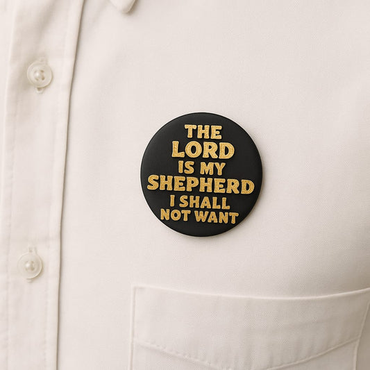 PIN - THE LORD IS MY SHEPHERD I SMALL NOT WANT - Made in USA