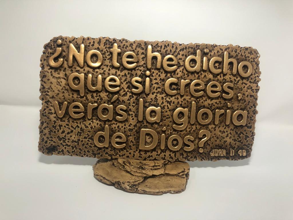 PLAQUE: NO TE HE DICHO QUE SI CREES VERAS LA GLORIA DE DIOS