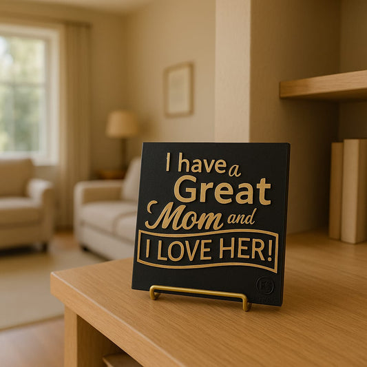 Plaque: I HAVE A GREAT MOM AND I LOVE HER! - Made in USA