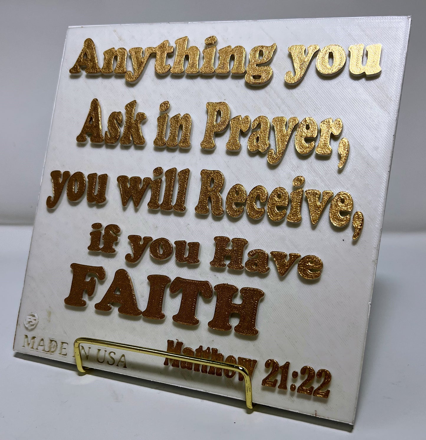 PLAQUE: ANYTHING YOU ASK IN PRAYER,YOU WILL RECEIVE , IF YOU HAVE FAITH