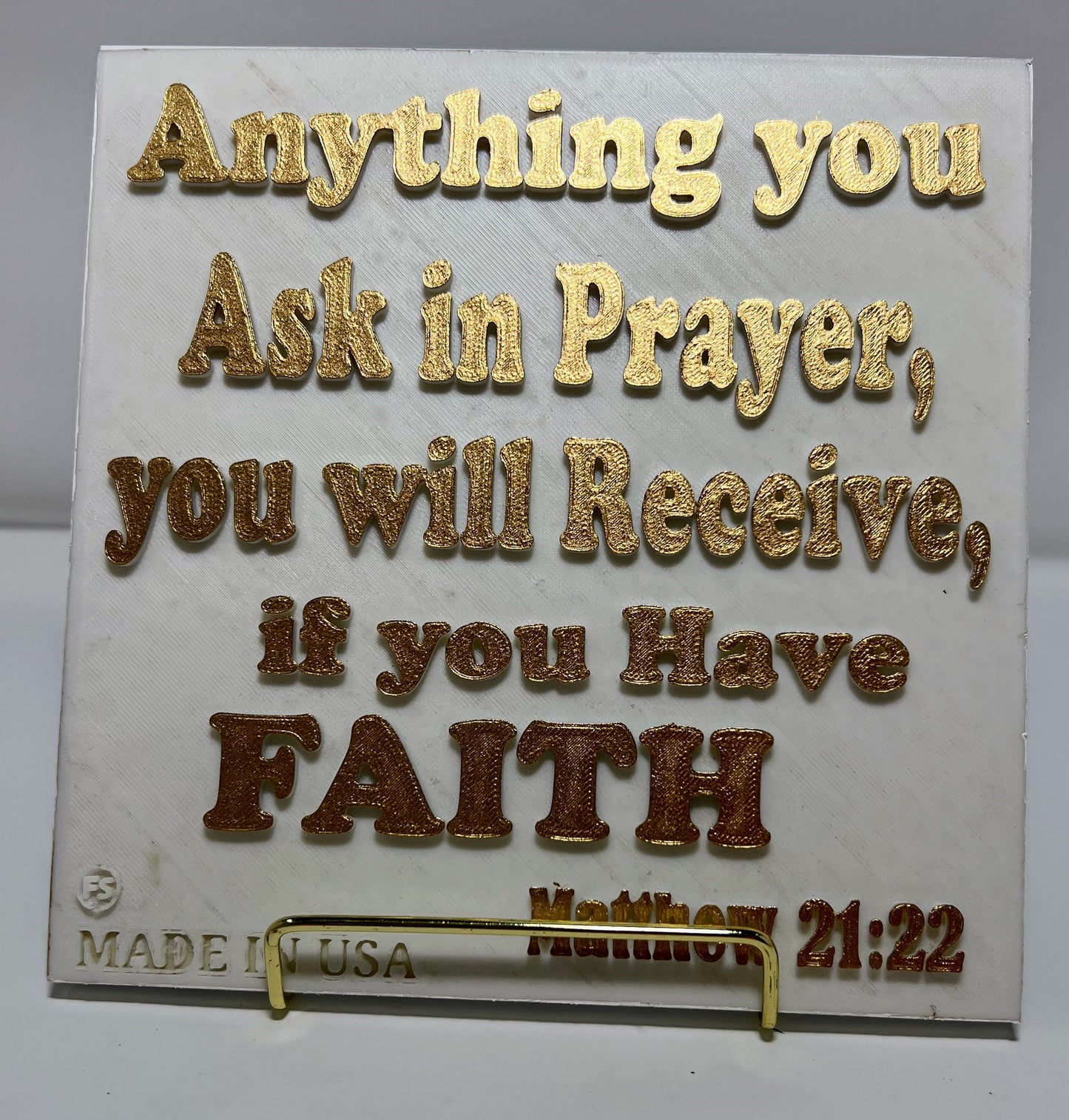 PLAQUE: ANYTHING YOU ASK IN PRAYER,YOU WILL RECEIVE , IF YOU HAVE FAITH