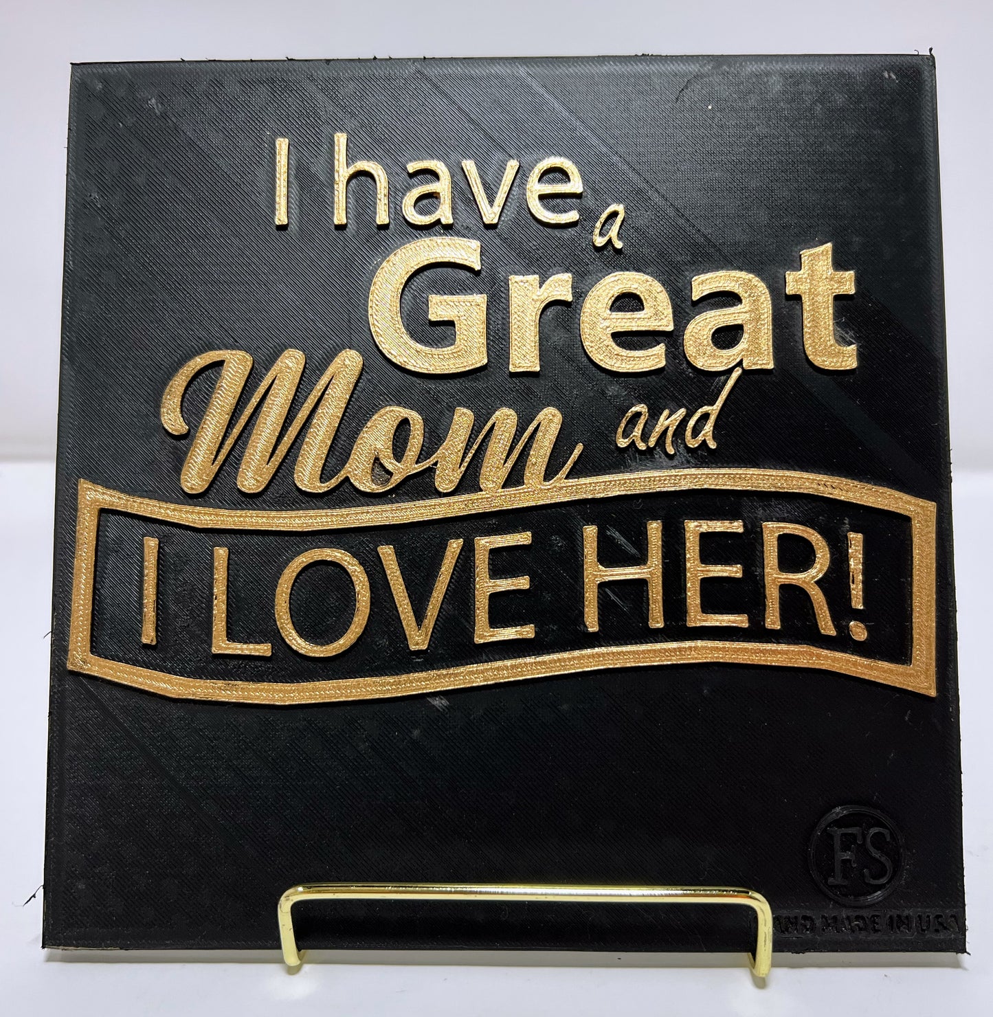 PLAQUE: I HAVE A GREAT MOM AND I LOVE HER!