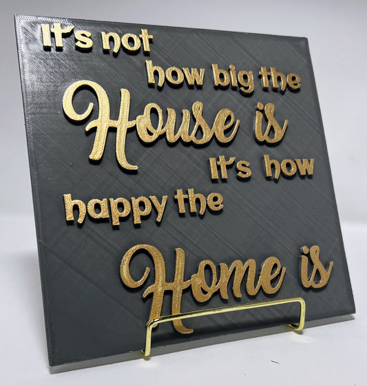 PLAQUE: IT'S NOT HOW BIG THE HOUSE IS ITS HOW HAPPY THE HOME IS