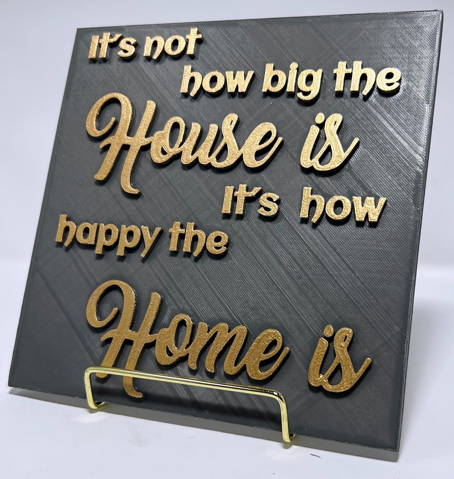 PLAQUE: IT'S NOT HOW BIG THE HOUSE IS ITS HOW HAPPY THE HOME IS