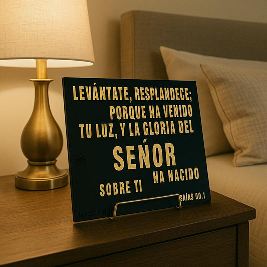 Placa: LEVANTATE Y RESPLANDECE, PORQUE HA VENIDO TU LUZ Y LA GLORIA DEL SENOR HA CAIDO SOBRE TI - Made in USA