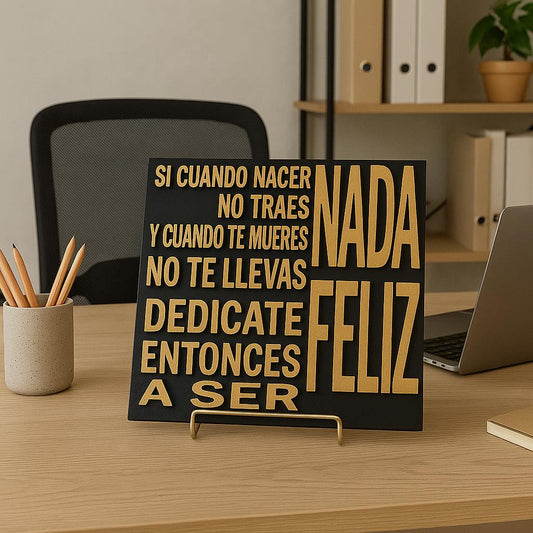 Placa: SI CUANDO NACES NO TRAES NADA Y CUANDO MUERES NO TE LLEVAS NADA, DEDICATE ENTONCES A SER FELIZ -Made in USA