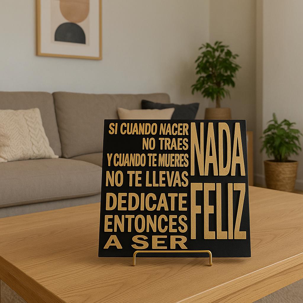 Placa: SI CUANDO NACES NO TRAES NADA Y CUANDO MUERES NO TE LLEVAS NADA, DEDICATE ENTONCES A SER FELIZ -Made in USA