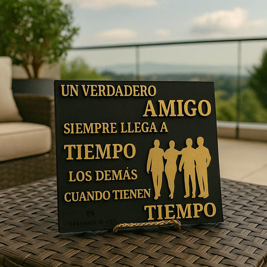 UN VERDADERO AMIGO SIEMPRE LLEGA A TIEMPO LOS DEMAS CUANDO TIENEN TIEMPO